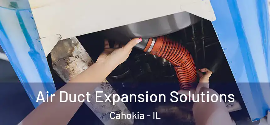  Air Duct Expansion Solutions Cahokia - IL