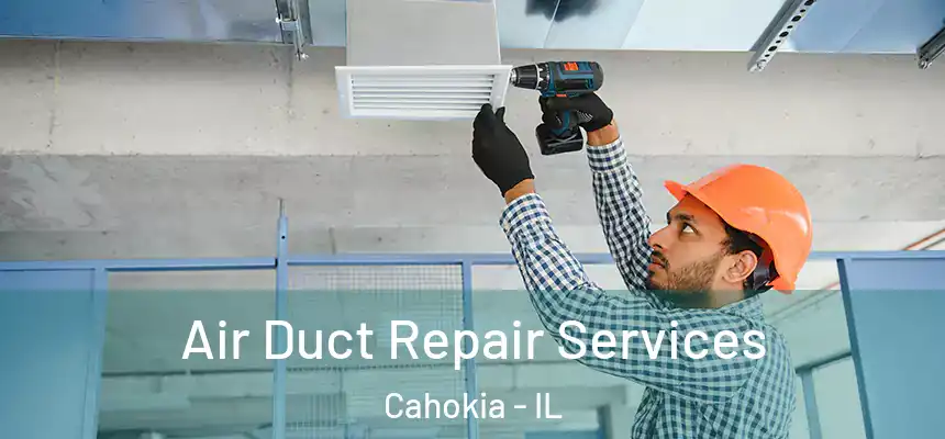  Air Duct Repair Services Cahokia - IL