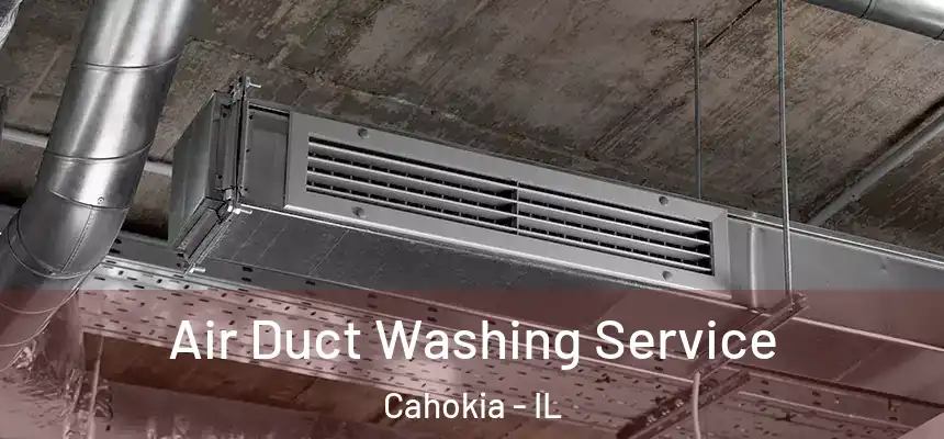  Air Duct Washing Service Cahokia - IL