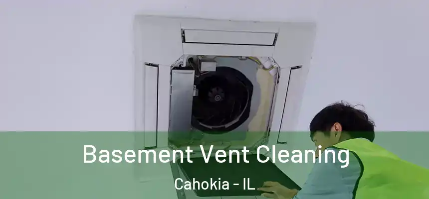  Basement Vent Cleaning Cahokia - IL