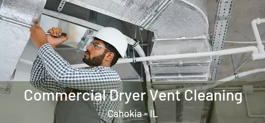  Commercial Dryer Vent Cleaning Cahokia - IL