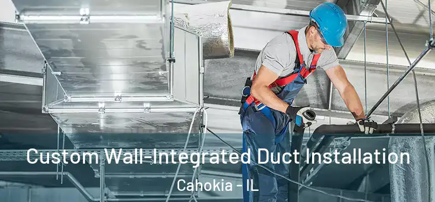  Custom Wall-Integrated Duct Installation Cahokia - IL
