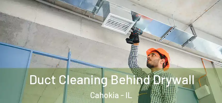  Duct Cleaning Behind Drywall Cahokia - IL