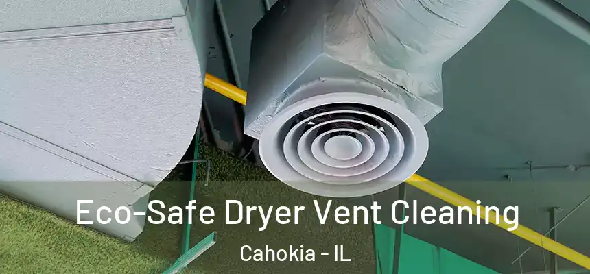  Eco-Safe Dryer Vent Cleaning Cahokia - IL