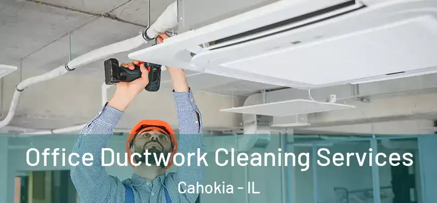  Office Ductwork Cleaning Services Cahokia - IL